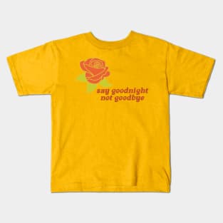 say goodnight not goodbye Kids T-Shirt